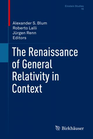 book cover: Blum/ Lalli/ Renn: The Renaissance of General Relativity in Context (2020)